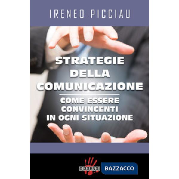 Strategie della comunicazione. Come essere convincenti in ogni situazione