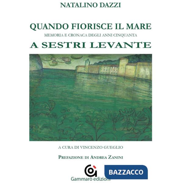 Quando fiorisce il mare. Memoria e cronaca degli anni cinquanta a Sestri Levante