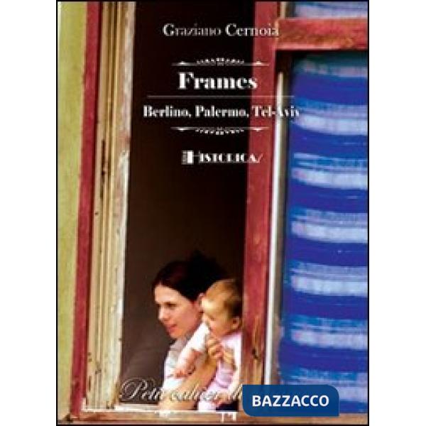 Frames. Berlino, Palermo, Tel-Aviv