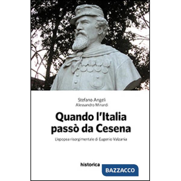 Quando l'Italia passò da Cesena. L'epopea risorgimentale di Eugenio Valzania