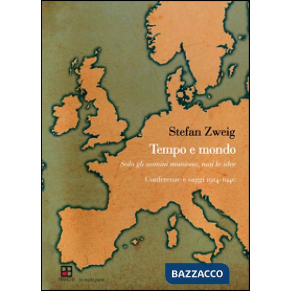 Tempo e mondo. Solo gli uomini muoiono, mai le idee. Conferenze e saggi 1914-1940