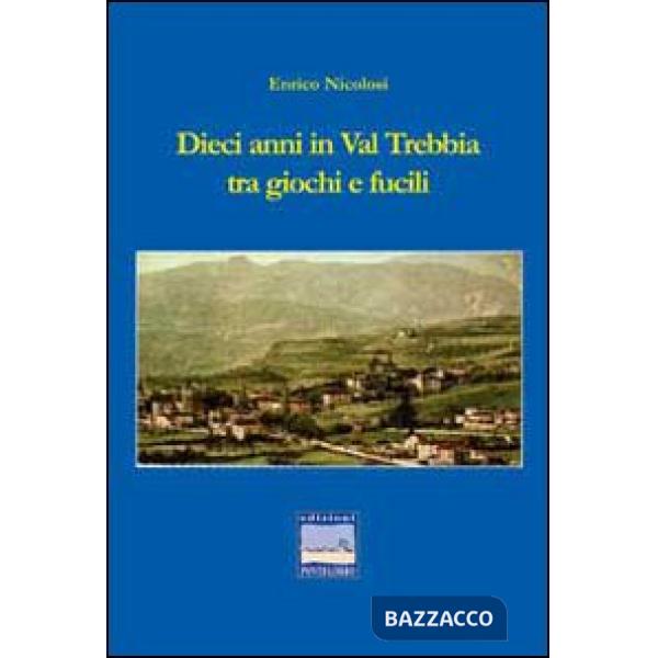 Dieci anni in val Trebbia tra giochi e fucili