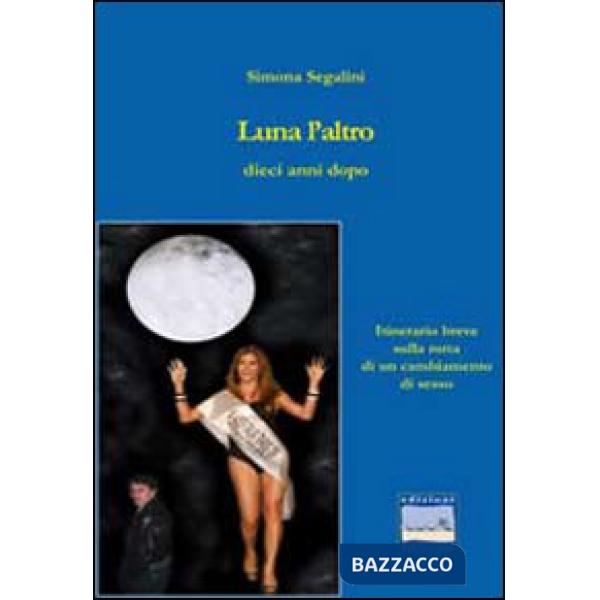 Luna l'altro dieci anni dopo. Itinerario sulla rotta di un cambiamento di sesso