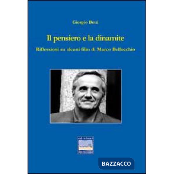 Pensiero e la dinamite. Riflessioni su alcuni film di Marco Bellocchio (Il)