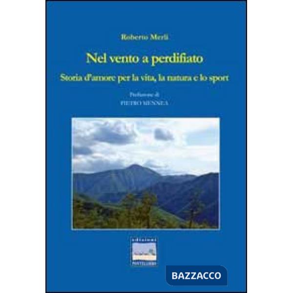 Nel vento a perdifiato. Storia d'amore per la vita, la natura e lo sport