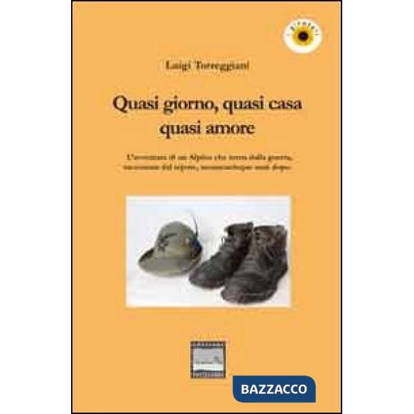 Quasi giorno, quasi cena, quasi amore. L'avventura di un alpino che torna dalla guerra, raccontata dal nipote, sessantacinque an