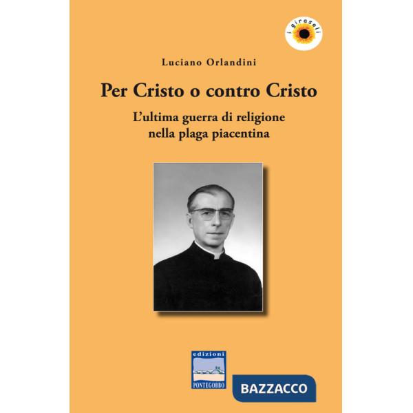 Per Cristo o contro Cristo. L'ultima guerra di religione nella plaga piacentina