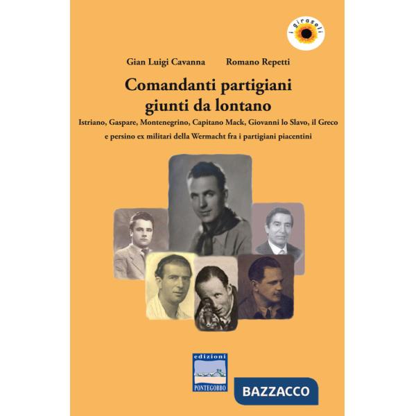 Comandanti partigiani giunti da lontano. Istriano, Gaspare, Montenegrino, Capitano Mack, Giovanni lo Slavo, il Greco e persino e