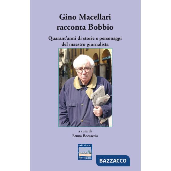 Gino Macellari racconta Bobbio. Quarant'anni di storie e personaggi del maestro giornalista