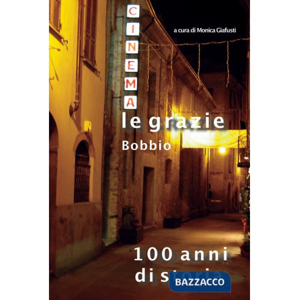 Cinema Le Grazie Bobbio. 100 anni di storia