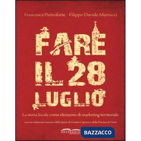 Fare il 28 luglio. La storia locale come elemento di marketing territoriale