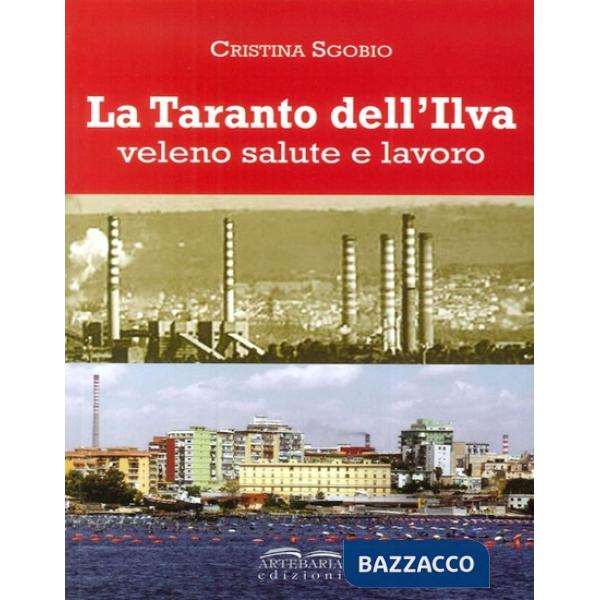 Taranto dell'Ilva. Veleno, salute e lavoro (La)
