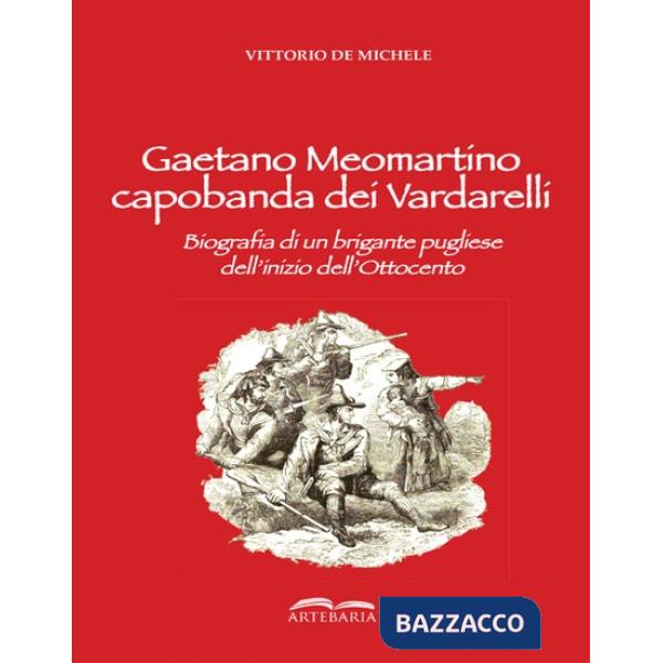 Gaetano Meomartino capobanda dei Vardarelli. Biografia di un brigante pugliese dell'inizio dell'Ottocento