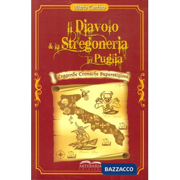 Diavolo e la stregoneria in Puglia. Leggende, cronache, superstizioni (Il)