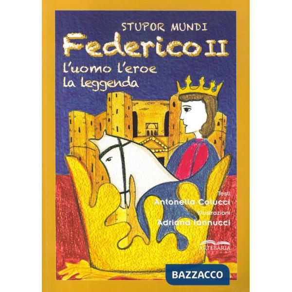 Stupor mundi. Federico II. L'uomo, l'eroe, la leggenda