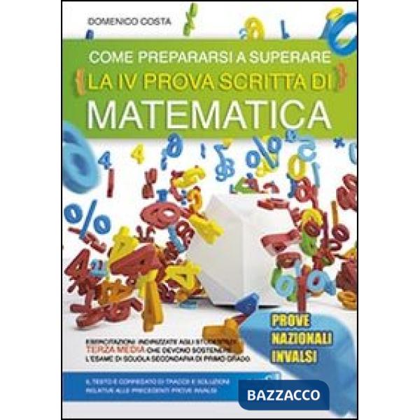 COME PREPARARSI A SUPERARE LA 4ª PROVA SCRITTA DI MATEMATICA. PROVE NAZIONALI INVALSI ESAME SCUOLA