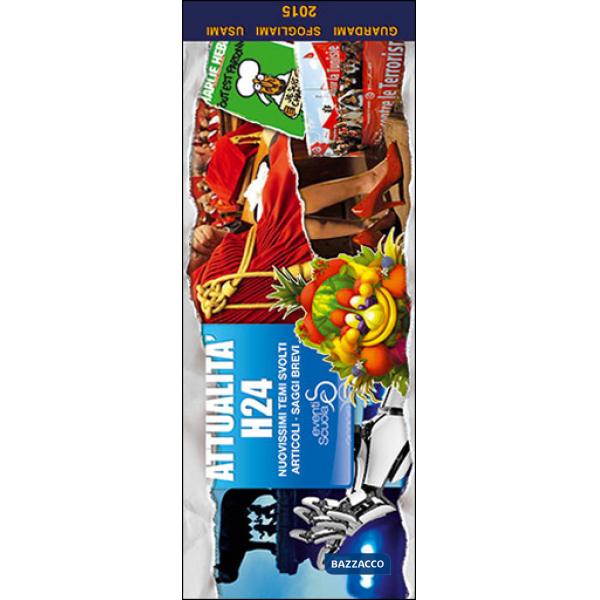 ATTUALITÀ H24. NUOVISSIMI TEMI SVOLTI, ARTICOLI, SAGGI BREVI PER TUTTE LE MATURITÀ