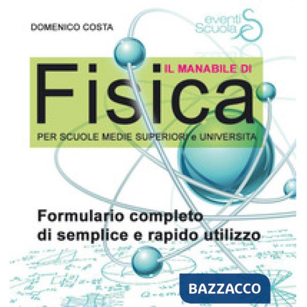 MANABILE DI FISICA. FORMULARIO COMPLETO DI SEMPLICE E RAPIDO UTILIZZO. PER SCUOLE MEDIE SUPERIORI E