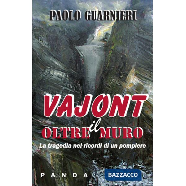 Oltre il muro. La tragedia del Vajont nei ricordi di un pompiere