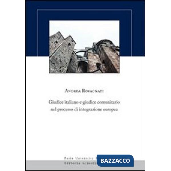 Giudice italiano e giudice comunitario nel processo di integrazione europea