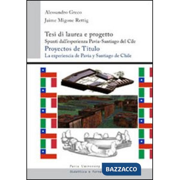 Tesi di laurea e progetto. Spunti dall'esperienza Pavia-Santiago del Cile. Ediz. italiana e spagnola