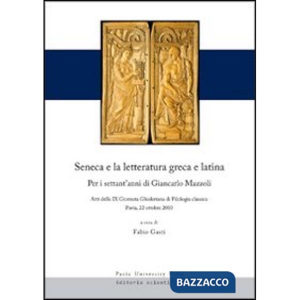 Seneca e la letteratura greca e latina. Per i settant'anni di Giancarlo Mazzoli. Atti della 9° Giornata ghisleriana... (Pavia, 2