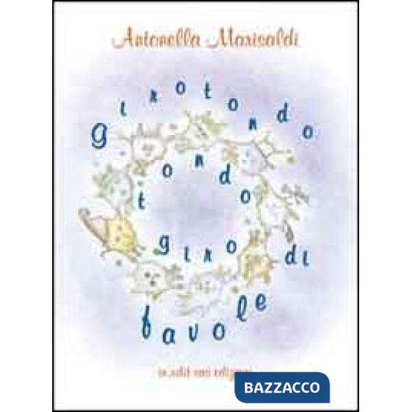 Girotondo tondogiro di favole. Ediz. illustrata