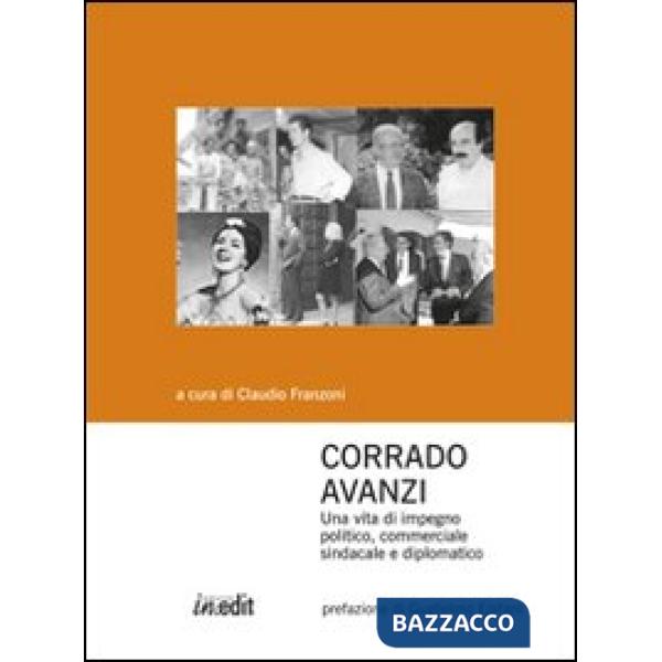 Corrado Avanzi. Una vita di impegno politico, commerciale, sindacale e diplomatico