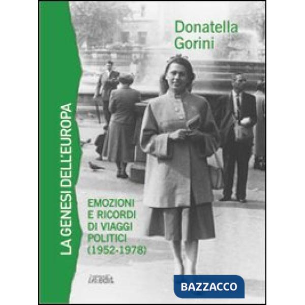 Genesi dell'Europa. Emozioni e ricordi di viaggi politici (1952-1978) (La)