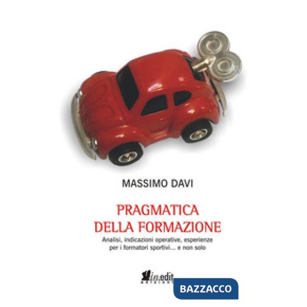 Pragmatica della formazione. Analisi, indicazioni operative, esperienze per i formatori sportivi... e non solo