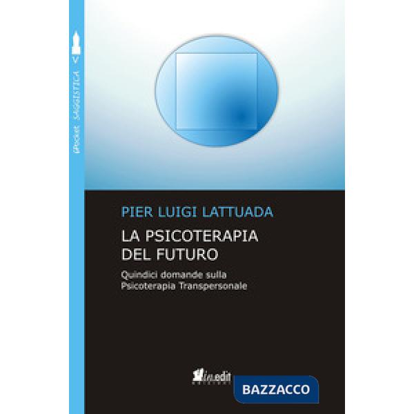 Psicoterapia del futuro. Quindici domande sulla psicoterapia transpersonale (La)