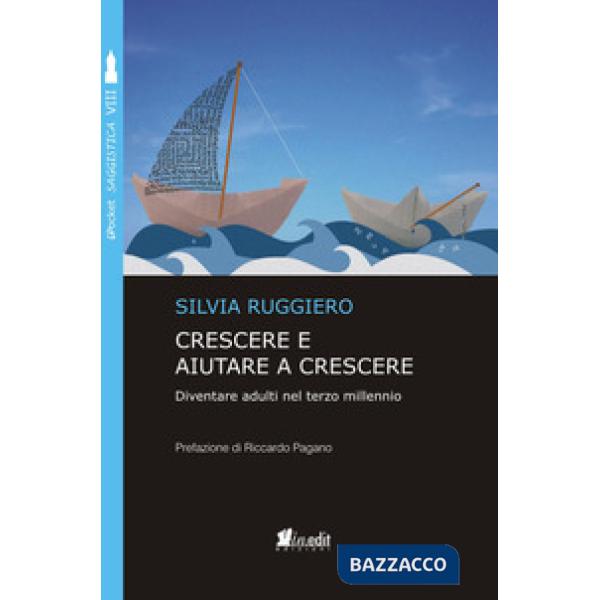 Crescere e aiutare a crescere. Diventare adulti nel terzo millennio. Nuova ediz.