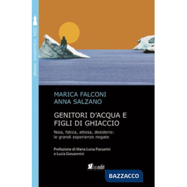 Genitori d'acqua e figli di ghiaccio. Noia, fatica, attesa, desiderio: le grandi esperienze negate