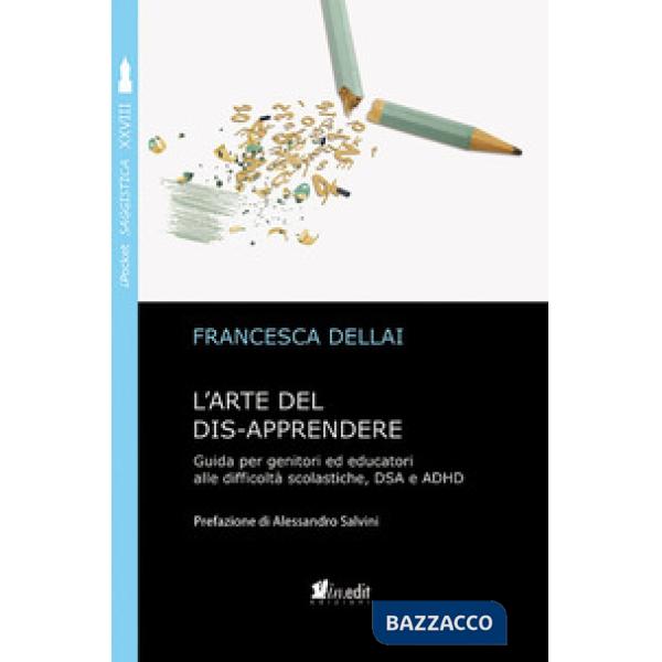 Arte del dis-apprendere. Guida per genitori ed educatori alle difficoltà scolastiche, DSA e ADHD (L')
