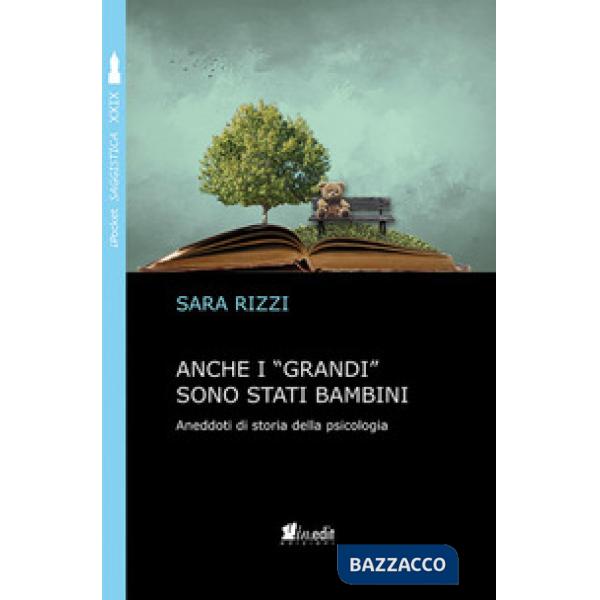 Anche i «grandi» sono stati bambini. Aneddoti di storia della psicologia