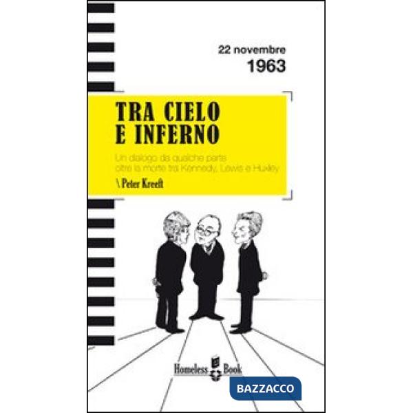 Tra cielo e inferno. Dialogo da qualche parte oltre la morte tra C. S. Lewis, J. F. Kennedy e Aldous Huxley