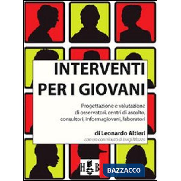 Interventi per i giovani. Progettazione e valutazione di osservatori, centri di ascolto, consultori, informagiovani, laboratori