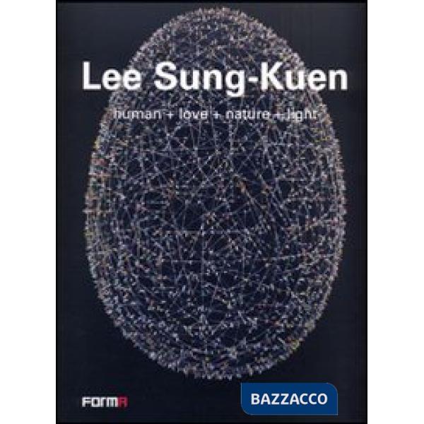 Lee Sung-Kuen. Human+love+nature+light. Ediz. italiana e inglese