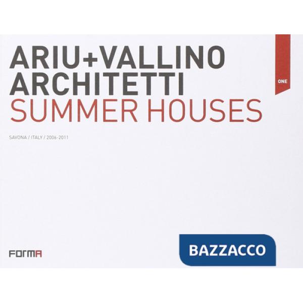 Ariu+Vallino architetti. Summer houses. Ediz. italiana e inglese