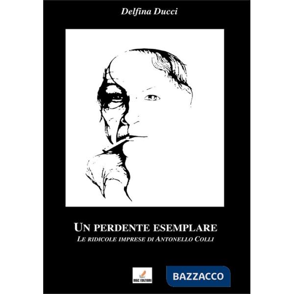 Perdente esemplare. Le ridicole imprese di Antonello Colli (Un)