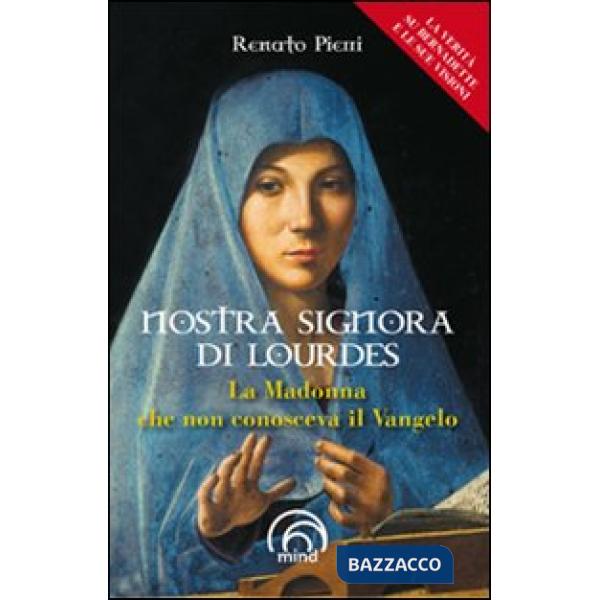 Nostra Signora di Lourdes. La Madonna che non conosceva il Vangelo