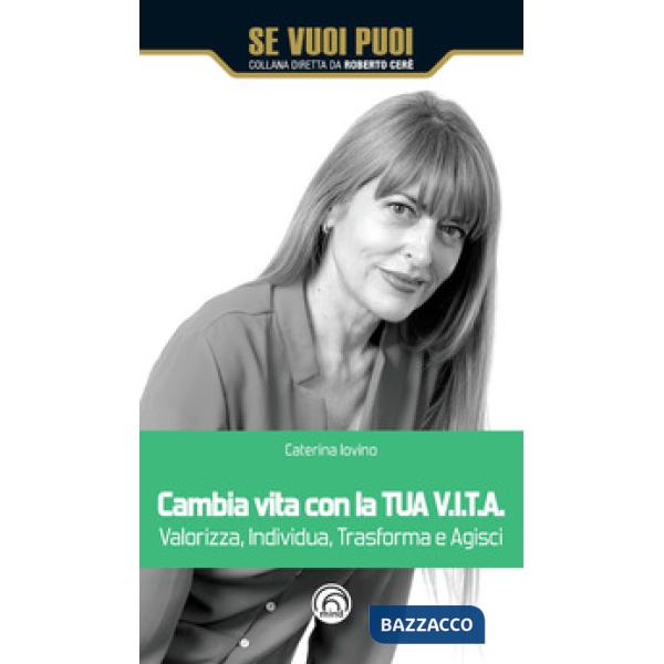 Cambia vita con la tua V.I.T.A. Valorizza, Individua, Trasforma e Agisci