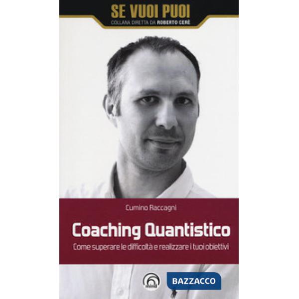 Coaching quantistico. Come superare le difficoltà e realizzare i tuoi obiettivi
