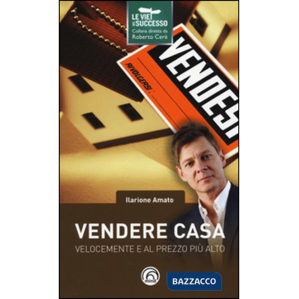 Vendere casa velocemente e al prezzo più alto
