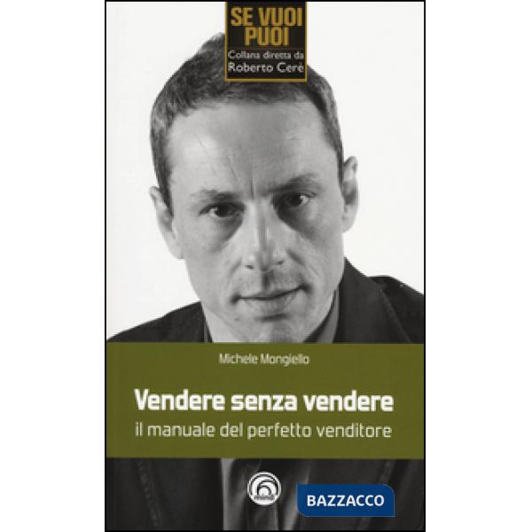 Vendere senza vendere. Il manuale del perfetto venditore