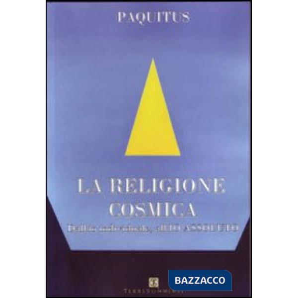 Religione cosmica. Dall'io individuale, all'io assoluto (La)