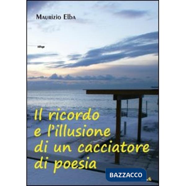 Ricordo e l'illusione di un cacciatore di poesia (Il)