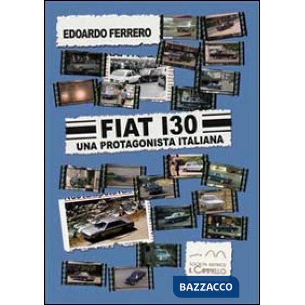 Fiat 130. Una protagonista italiana