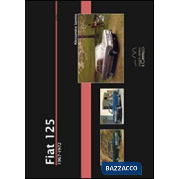 Fiat 125. 1967-1972. Ediz. illustrata