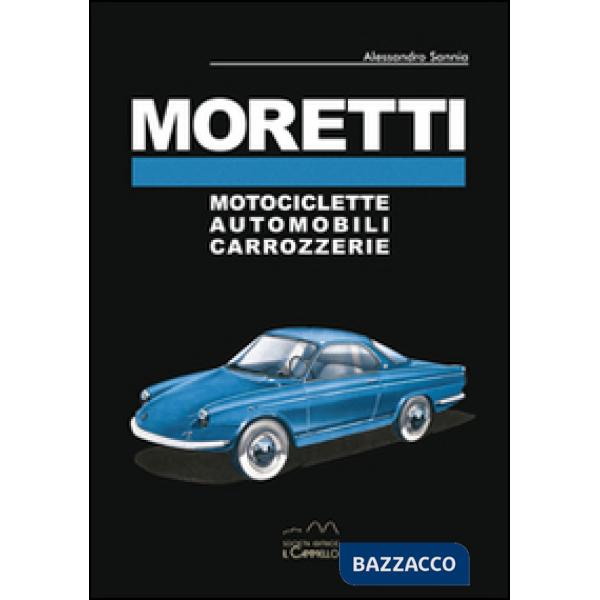 Moretti. Motociclette, automobili, carrozzerie. Ediz. multilingue